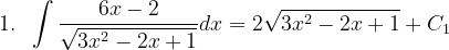 \dpi{120} 1.\; \; \int \frac{6x-2}{\sqrt{3x^{2}-2x+1}}dx=2\sqrt{3x^{2}-2x+1}+C_{1}
